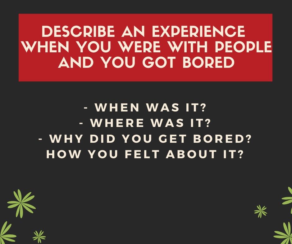 Describe an experience when you were with people and you got bored